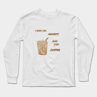 Anxiety and Iced Coffee Long Sleeve T-Shirt